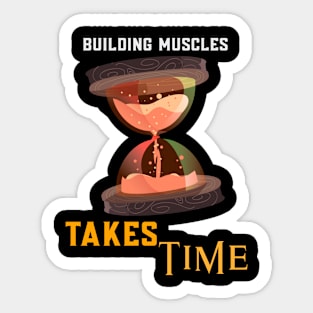 Building Muscles Takes Time Sticker